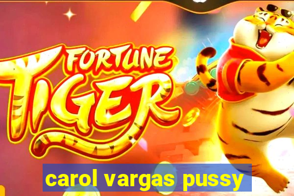 carol vargas pussy